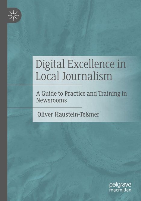 Text: "Digital Excellence in Local Journalism: A Guide to Practice and Training in Newsrooms, Oliver Haustein-Teßmer." Logo links.