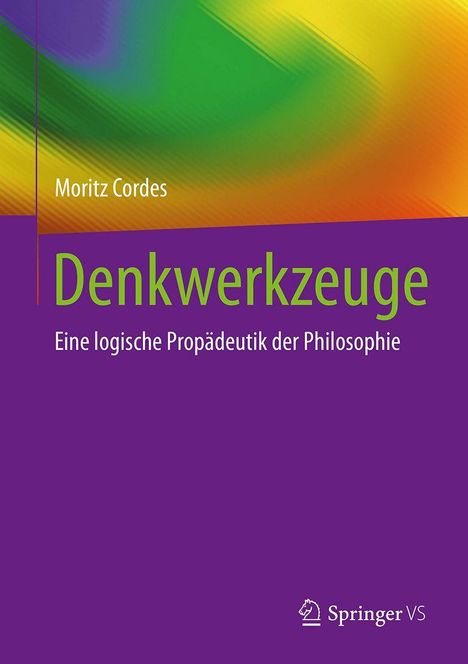 Titel: "Denkwerkzeuge: Eine logische Propädeutik der Philosophie". Bunter Hintergrund, lila und grüne Texte. Springer VS.