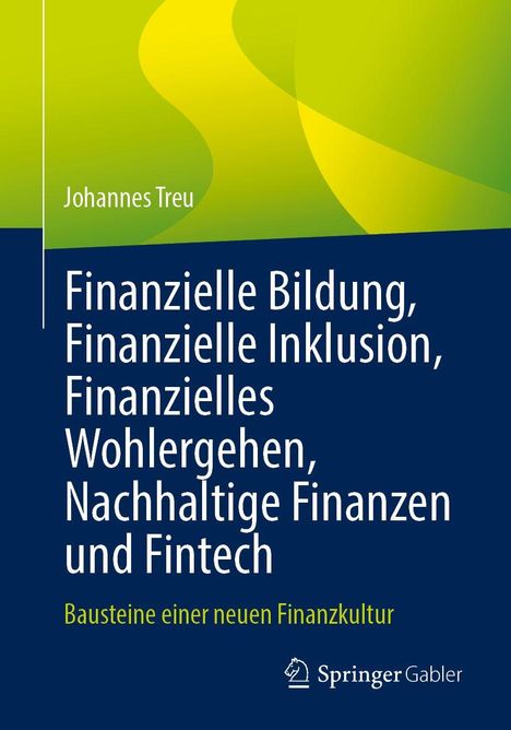 Johannes Treu, Finanzielle Bildung, Inklusion, Wohlergehen, Nachhaltigkeit, Fintech, Bausteine einer neuen Finanzkultur, SpringerGabler.