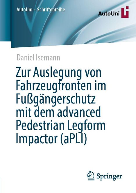 Titel: "Zur Auslegung von Fahrzeugfronten im Fußgängerschutz mit dem advanced Pedestrian Legform Impactor (aPLI)". Oben links "AutoUni – Schriftenreihe". Oben rechts ein AutoUni-Logo.