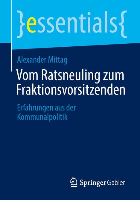 "Vom Ratsneuling zum Fraktionsvorsitzenden: Erfahrungen aus der Kommunalpolitik" von Alexander Mittag. Springer Gabler Logo.