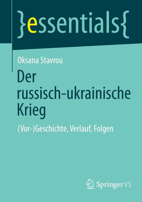 Titel: "Der russisch-ukrainische Krieg". Autor: Oksana Stavrou. Serie: essentials. Verlag: Springer VS.