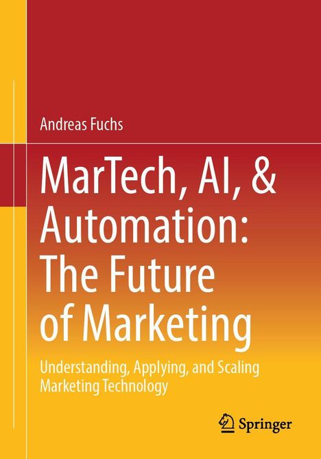 Text: "Andreas Fuchs. MarTech, AI, & Automation: The Future of Marketing. Understanding, Applying, and Scaling Marketing Technology." Farbübergang von Rot zu Gelb mit Springer-Logo.