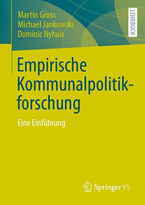 „Empirische Kommunalpolitikforschung: Eine Einführung“ von Martin Gross, Michael Jankowski, Dominic Nyhuis, Lehrbuch.