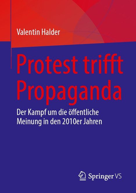 Titel: Protest trifft Propaganda. Untertitel: Der Kampf um die öffentliche Meinung in den 2010er Jahren.
