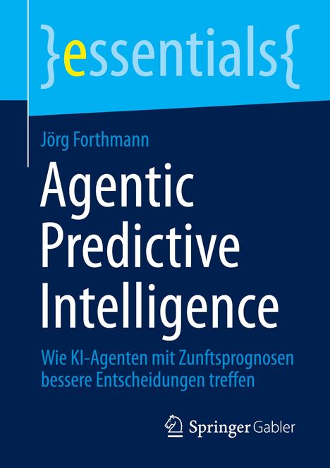Jörg Forthmann, "Agentic Predictive Intelligence". Blaues Cover, Logo unten rechts, moderner, klarer Stil.
