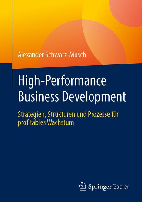 Titel und Autor: "High-Performance Business Development" von Alexander Schwarz-Musch. Blau-gelber Hintergrund.