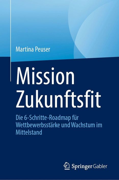 Titel: "Mission Zukunftsfit" von Martina Peuser. Untertitel: "Die 6-Schritte-Roadmap für Wettbewerbsstärke und Wachstum im Mittelstand". Unten rechts ein Springer Gabler Logo. Dezente Farbverläufe in Blau.