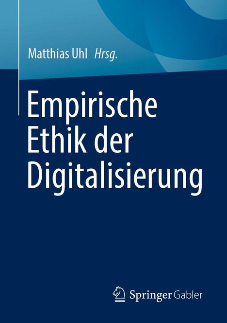 Oben: "Matthias Uhl Hrsg." Groß: "Empirische Ethik der Digitalisierung". Unten rechts: Springer Gabler Logo.