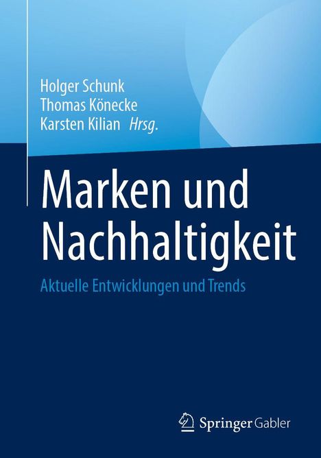 Titel: "Marken und Nachhaltigkeit". Thema: Aktuelle Entwicklungen und Trends. Herausgeber: Holger Schunk, Thomas Könecke, Karsten Kilian. Springer Gabler-Logo.