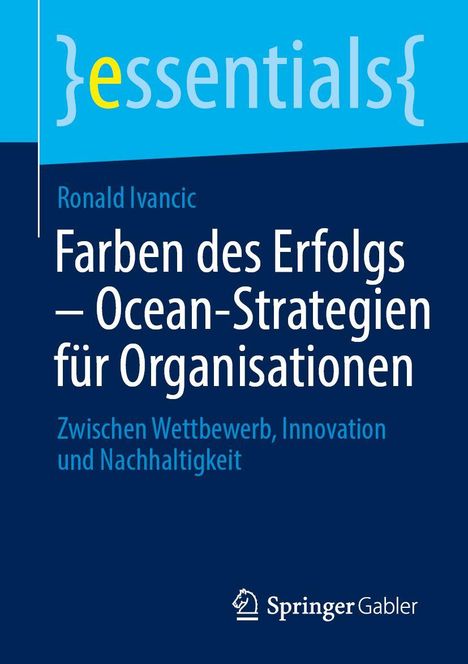 Titel: „Farben des Erfolgs – Ocean-Strategien für Organisationen“. Darunter „Zwischen Wettbewerb, Innovation und Nachhaltigkeit“. Oben ein blaues Design mit „essentials“. Unten ein Logo von Springer Gabler.