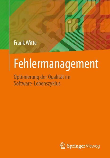 "Fehlermanagement: Optimierung der Qualität im Software-Lebenszyklus" von Frank Witte. Farben: Orange, Grün. Logo: Springer Vieweg.