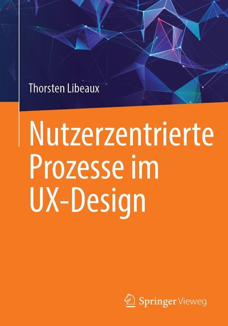„Nutzerzentrierte Prozesse im UX-Design“ von Thorsten Libeaux. Oben abstrakte geometrische Formen, unten orange Fläche.