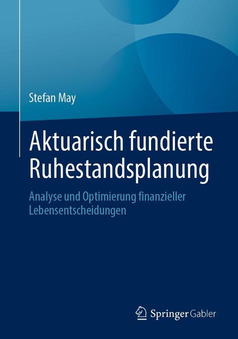 Text: Aktuarisch fundierte Ruhestandsplanung. Stefan May. Blaues Cover mit geometrischen Formen. Springer Gabler Logo.