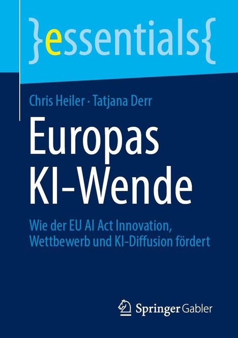 Titel: Europas KI-Wende. Autoren: Chris Heiler, Tatjana Derr. Thema: EU AI Act. Unten ein Springer Gabler Logo.