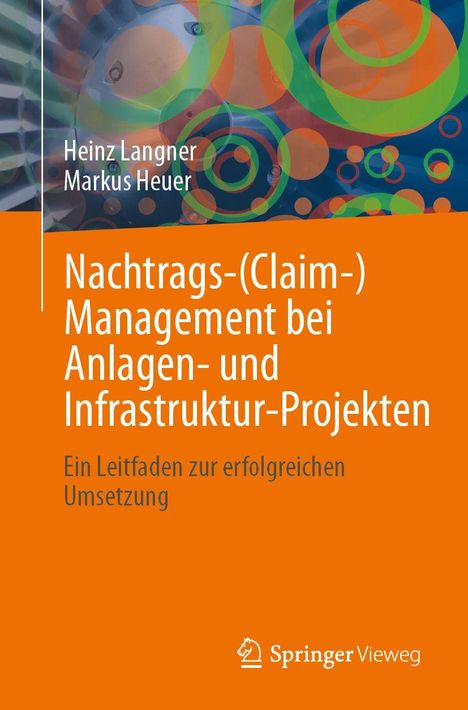 Titel: Nachtrags-(Claim-) Management bei Anlagen- und Infrastruktur-Projekten. Autoren: Heinz Langner, Markus Heuer. Orange-Töne.