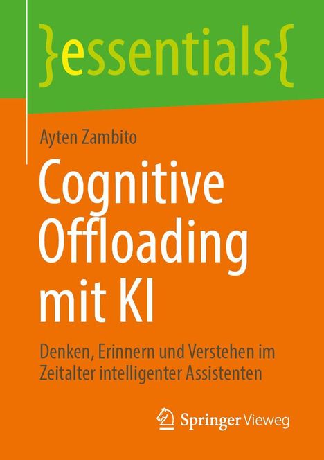 Text: "essentials", "Ayten Zambito", "Cognitive Offloading mit KI", "Denken, Erinnern und Verstehen im Zeitalter intelligenter Assistenten", "Springer Vieweg". Cover in Grün und Orange.