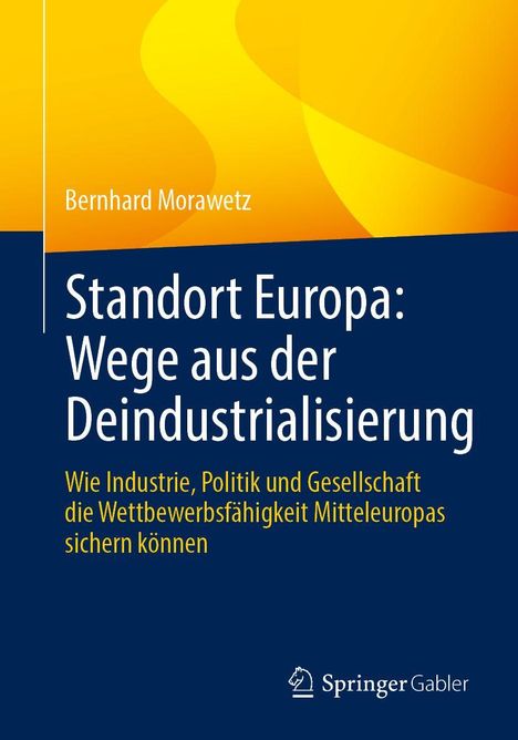"Standort Europa: Wege aus der Deindustrialisierung" von Bernhard Morawetz, gelbes und blaues Design, Springer Gabler Logo.