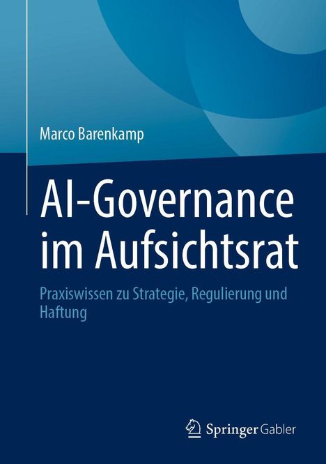 „AI-Governance im Aufsichtsrat“ von Marco Barenkamp. Untertitel: Praxiswissen zu Strategie, Regulierung und Haftung. Springer Gabler Logo.