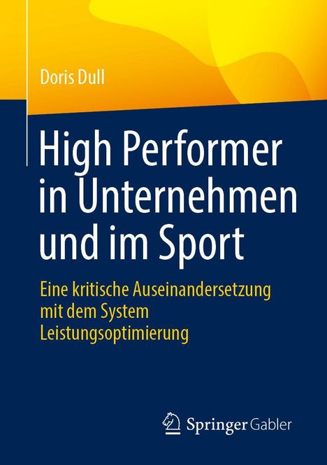 Buchtitel: "High Performer in Unternehmen und im Sport". Autor: Doris Dull. Verlag: Springer Gabler. Blaues und gelbes Design.