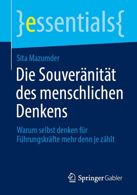 "essentials" oben, Sita Mazumder: "Die Souveränität des menschlichen Denkens". Blaues Cover, Springer Gabler-Logo unten.