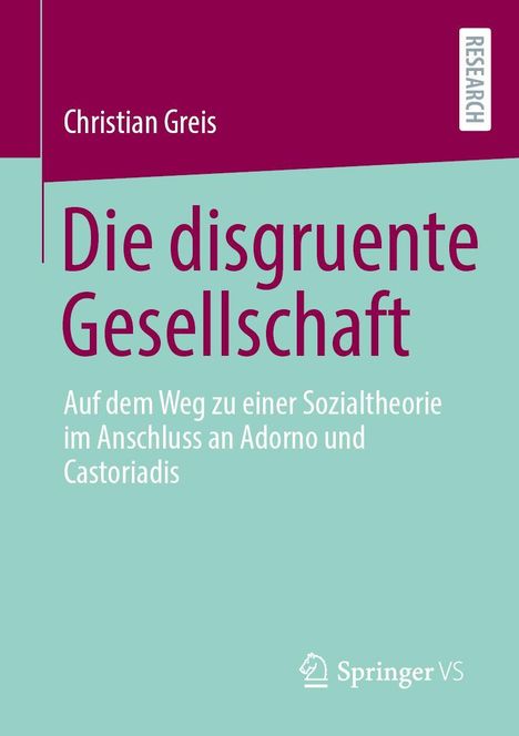 „Die disgruente Gesellschaft“ von Christian Greis; Thema: Sozialtheorie. Oben links dunkelrot, Springerverlag-Logo.