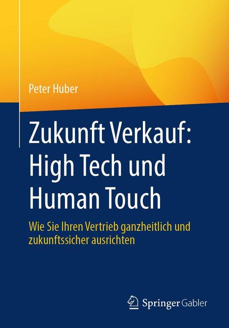 "Zukunft Verkauf: High Tech und Human Touch" von Peter Huber, mit einem gelben und blauen Farbschema. Springer Gabler-Logo.
