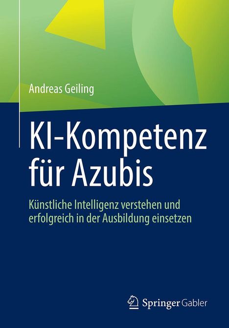 "KI-Kompetenz für Azubis" von Andreas Geiling behandelt Künstliche Intelligenz in der Ausbildung. Springer Gabler-Logo.