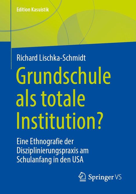 Buchcover von Richard Lischka-Schmidt, Titel: "Grundschule als totale Institution?" mit Springer VS Logo.