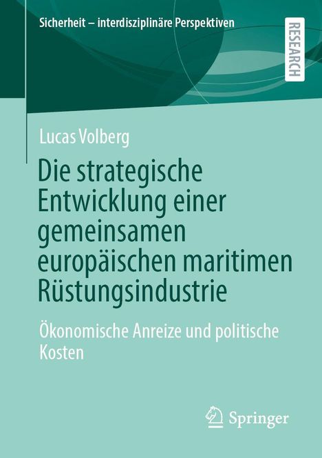 Titel: "Die strategische Entwicklung einer gemeinsamen europäischen maritimen Rüstungsindustrie". Namen: Lucas Volberg, Springer.