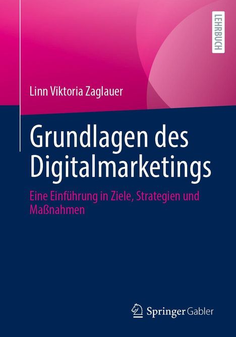 „Grundlagen des Digitalmarketings“ von Linn Viktoria Zaglauer. Einführung in Ziele, Strategien, Maßnahmen. Logo: Springer Gabler.