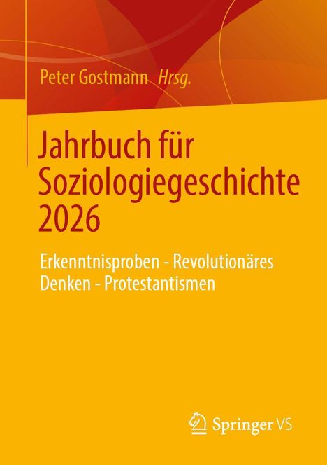 Titel: Jahrbuch für Soziologiegeschichte 2026. Herausgeber: Peter Gostmann. Schlagworte: Erkenntnisproben, Revolutionäres Denken, Protestantismen. Gelb-roter Hintergrund. Logo unten rechts.
