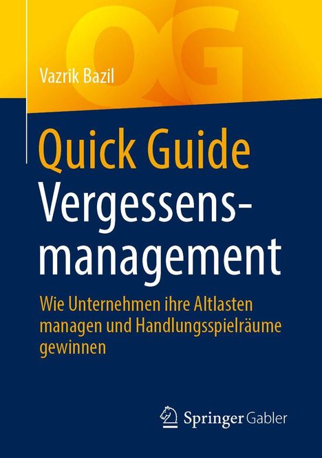 „Quick Guide Vergessensmanagement: Wie Unternehmen ihre Altlasten managen und Handlungsspielräume gewinnen“ von Vazrik Bazil. Oben links gelb-orange, unten dunkelblau mit Springer Gabler Logo.