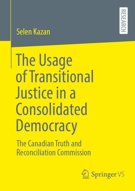 Titel: "The Usage of Transitional Justice in a Consolidated Democracy". Autor: Selen Kazan. Verlag: Springer VS. Gelb-graue Farbschema.