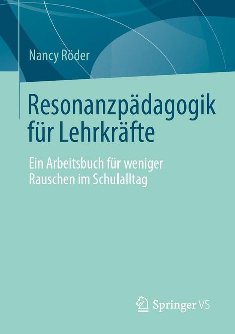 „Resonanzpädagogik für Lehrkräfte“ von Nancy Röder. „Ein Arbeitsbuch für weniger Rauschen im Schulalltag“. Unten ein Logo.