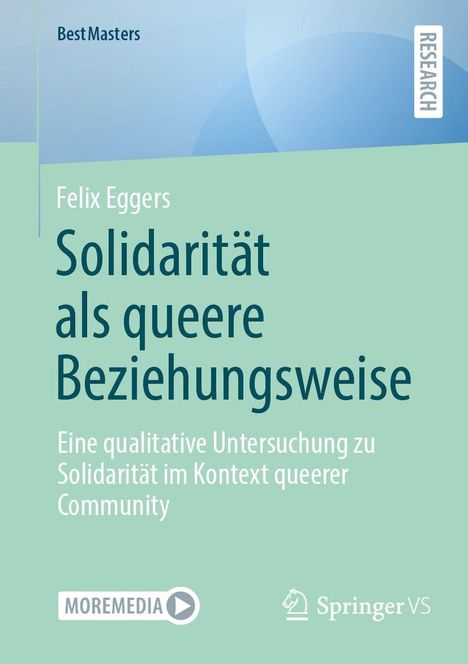 BestMasters, Research. Felix Eggers: Solidarität als queere Beziehungsweise. Moremedia-Logo und Springer VS-Logo.