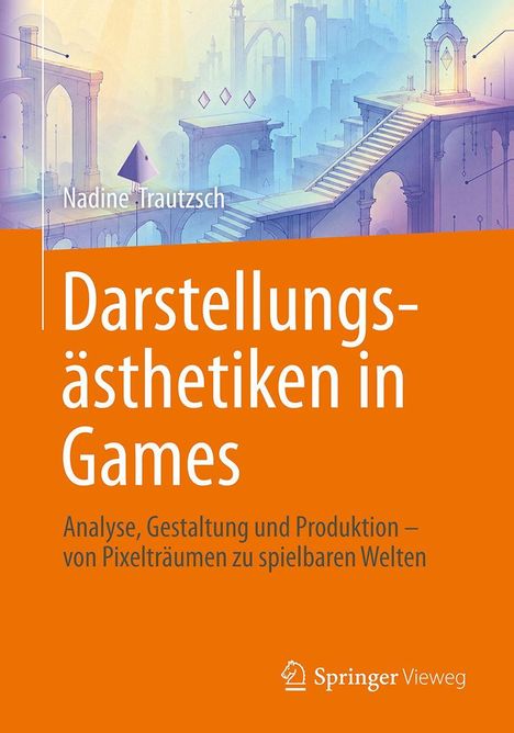 "Darstellungsästhetiken in Games" von Nadine Trautzsch. Illustration von fantasievoller Architektur mit Treppen und Bögen.