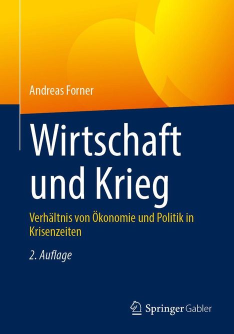 Titel: Wirtschaft und Krieg. Untertitel: Verhältnis von Ökonomie und Politik in Krisenzeiten. Autor: Andreas Forner.