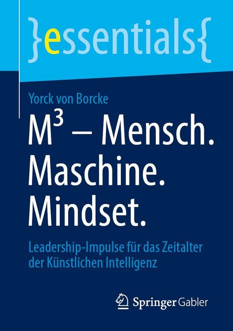 Titel: M³ – Mensch. Maschine. Mindset. Autorenname: Yorck von Borcke. Thema: Leadership in KI-Zeitalter. Logo: Springer Gabler.
