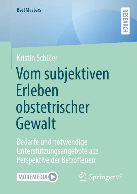 BestMasters, Kristin Schüler. Vom subjektiven Erleben obstetrischer Gewalt. Logos: MOREMEDIA, Springer VS.
