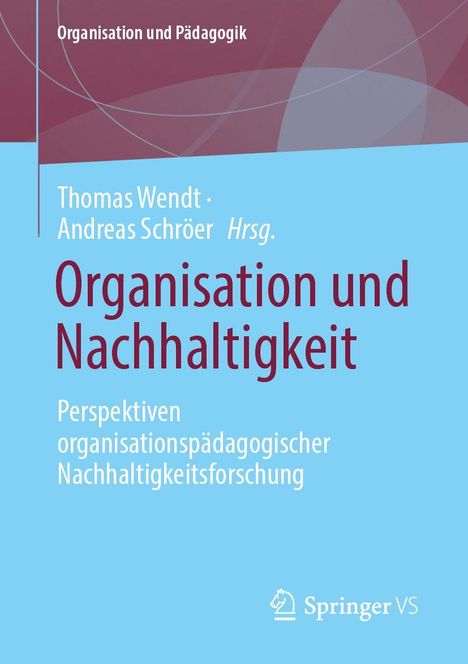 „Organisation und Pädagogik“. Thomas Wendt, Andreas Schröer (Hrsg.). „Organisation und Nachhaltigkeit“. Logo von Springer VS.