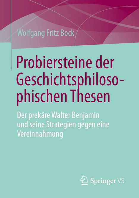 Titel: Probiersteine der Geschichtsphilosophischen Thesen. Autor: Wolfgang Fritz Bock. Dominiert von Grün- und Violetttönen.