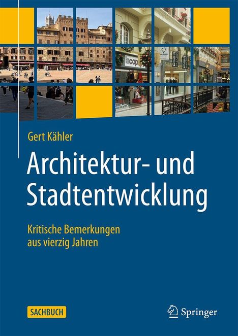 „Gert Kähler: Architektur- und Stadtentwicklung. Kritische Bemerkungen aus vierzig Jahren. Springer.“ Mosaik aus Gebäudefotos.