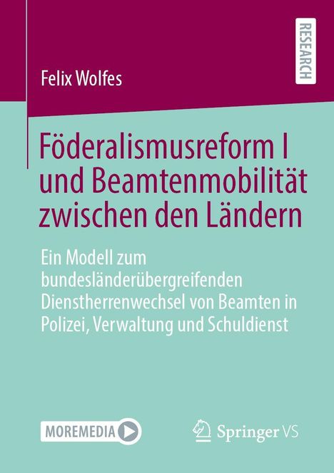 Titel: "Föderalismusreform I und Beamtenmobilität zwischen den Ländern". Author: Felix Wolfes. Logos von MOREMEDIA und Springer VS.