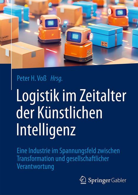 "Logistik im Zeitalter der Künstlichen Intelligenz" von Peter H. Voß. Orange Roboter transportieren Pakete auf einem Band.