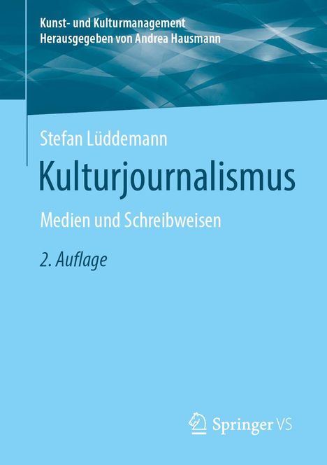 „Kulturjournalismus“ von Stefan Lüddemann, Medien und Schreibweisen, 2. Auflage. Logo: Springer VS. Blaues Cover.