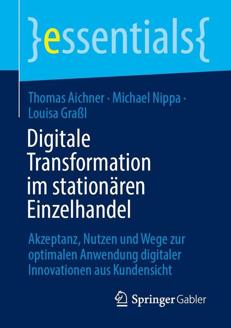 "essentials", Autoren: Thomas Aichner, Michael Nippa, Louisa Graßl, Titel: "Digitale Transformation im stationären Einzelhandel".