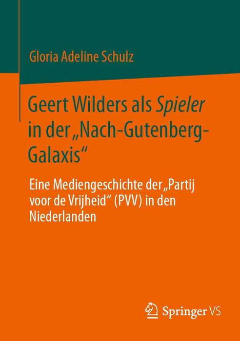 Texte: "Gloria Adeline Schulz", "Geert Wilders als Spieler in der 'Nach-Gutenberg-Galaxis'", Untertitel über PVV in den Niederlanden. Logo: Springer VS.