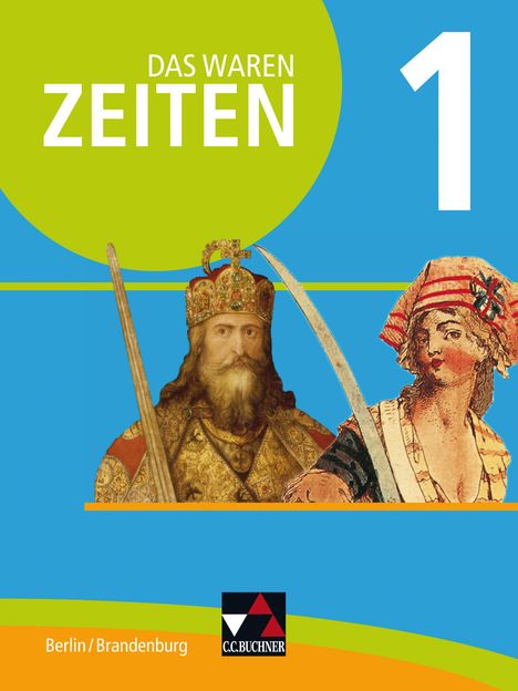 Martin Brendebach: Das waren Zeiten 01 Berlin/Brandenburg. Vom Mittelalter bis 1900. Themen der Geschichte 7/8, Buch