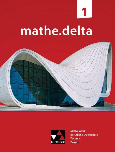 Text: "mathe.delta 1", "Mathematik Berufliche Oberschule Technik Bayern". Modernes, wellenförmiges Gebäude auf rotem Hintergrund.